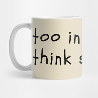 too in love to think straight - wonderland Mug